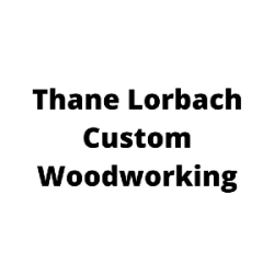 Thane Lorbach Custom Woodworking