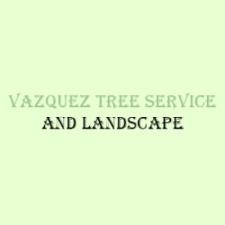 Vazquez Tree Service and Landscape