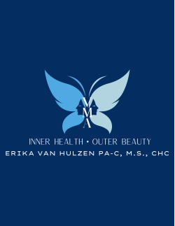 Inner Health . Outer Beauty Erika Van Hulzen PA-C, VMA Physician Assistant, Inc.