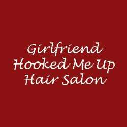 Girlfriend Hooked Me Up Hair Salon