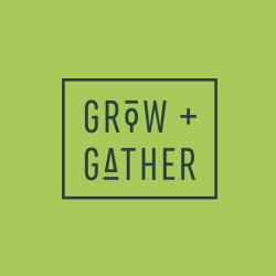 Grow + Gather