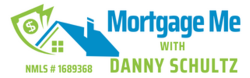 Mortgage Me with Danny Schultz -NMLS#1689368