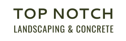 Top Notch Landscaping & Concrete, LLC