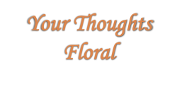 Your Thoughts Floral