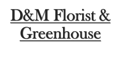 D&M Florist & Greenhouse