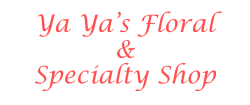 Ya Ya's Floral & Specialty Shop