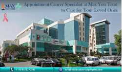 Appointment Cancer Specialist at Max You Trust to Care for Your Loved Ones