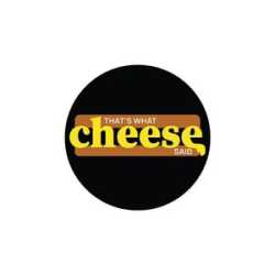 That's What Cheese Said