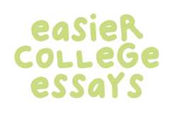 Easier College Essays + Admissions